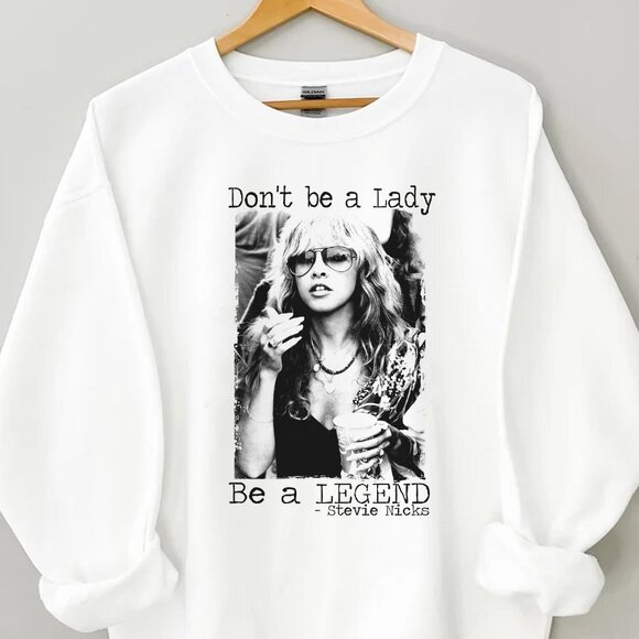 Retro Style Stevie Nicks Unisex Sweatshirt Don't Be A Lady Be A Legend Shirt - Picture 2 of 4